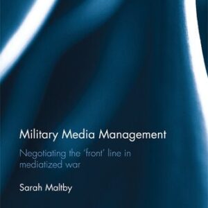 خرید و دانلود نسخه کامل کتاب Military Media Management: Negotiating the ‘Front’ Line in Mediatized War