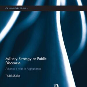 خرید و دانلود نسخه کامل کتاب Military Strategy as Public Discourse: America’s war in Afghanistan