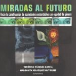 خرید و دانلود نسخه کامل کتاب Miradas al futuro: hacia la construcción de sociedades sustentables con equidad de género