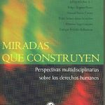 خرید و دانلود نسخه کامل کتاب Miradas que construyen. Perspectivas multidisciplinarias sobre los derechos humanos