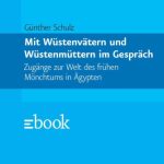 خرید و دانلود نسخه کامل کتاب Mit Wüstenvätern und Wüstenmüttern im Gespräch: Die Welt des frühen Mönchtums in Ägypten