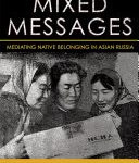 خرید و دانلود نسخه کامل کتاب Mixed Messages: Mediating Native Belonging in Asian Russia
