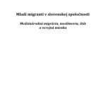 خرید و دانلود نسخه کامل کتاب Mladí migranti v slovenskej spoločnosti Medzinárodná migrácia, moslimovia, štát a verejná mienka