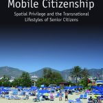 خرید و دانلود نسخه کامل کتاب Mobile Citizenship: Spatial Privilege and the Transnational Lifestyles of Senior Citizens