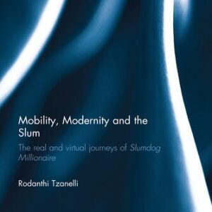 خرید و دانلود نسخه کامل کتاب Mobility, Modernity and the Slum: The Real and Virtual Journeys of ‘Slumdog Millionaire’
