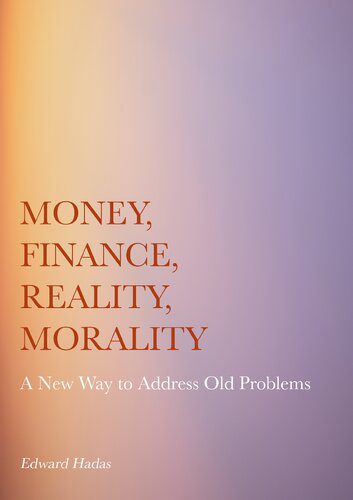 خرید و دانلود نسخه کامل کتاب Money, Finance, Reality, Morality: A New Way to Address Old Problems_68fb1e545da79.jpeg خرید و دانلود نسخه کامل کتاب Money, Finance, Reality, Morality: A New Way to Address Old Problems