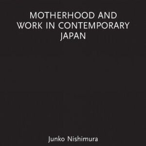 خرید و دانلود نسخه کامل کتاب Motherhood and Work in Contemporary Japan