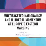 خرید و دانلود نسخه کامل کتاب Multifaceted Nationalism and Illiberal Momentum at Europe’s Eastern Margins