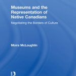 خرید و دانلود نسخه کامل کتاب Museums and the Representation of Native Canadians: Negotiating the Borders of Culture