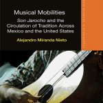 خرید و دانلود نسخه کامل کتاب Musical Mobilities: Son Jarocho and the Circulation of Tradition across Mexico and the United States