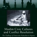 خرید و دانلود نسخه کامل کتاب Muslim Civic Cultures and Conflict Resolution: The Challenge of Democratic Federalism in Nigeria (Brookings Series on U.S. Policy Toward the Islamic World)