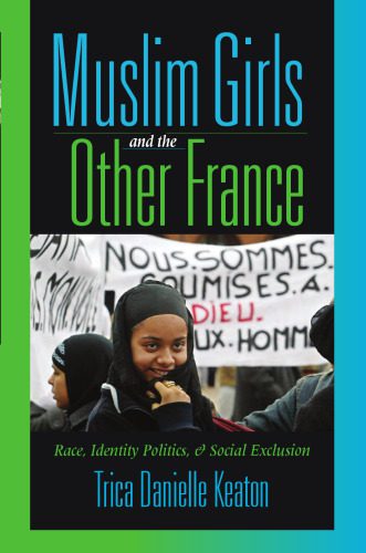 خرید و دانلود نسخه کامل کتاب Muslim Girls And the Other France: Race, Identity Politics, & Social Exclusion_68ec14eb40438.jpeg خرید و دانلود نسخه کامل کتاب Muslim Girls And the Other France: Race, Identity Politics, & Social Exclusion