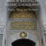 خرید و دانلود نسخه کامل کتاب Muthanna / Mirror Writing in Islamic Calligraphy: History, Theory, and Aesthetics