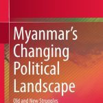 خرید و دانلود نسخه کامل کتاب Myanmar’s Changing Political Landscape: Old and New Struggles