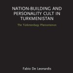 خرید و دانلود نسخه کامل کتاب Nation-Building and Personality Cult in Turkmenistan: The Turkmenbaşy Phenomenon