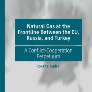 خرید و دانلود نسخه کامل کتاب Natural Gas at the Frontline Between the EU, Russia, and Turkey: A Conflict-Cooperation Perpetuum