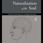 خرید و دانلود نسخه کامل کتاب Naturalization of the Soul: Self and Personal Identity in the Eighteenth Century (Routledge Studies in Eighteenth Century Philosophy)