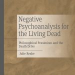 خرید و دانلود نسخه کامل کتاب Negative Psychoanalysis for the Living Dead: Philosophical Pessimism and the Death Drive