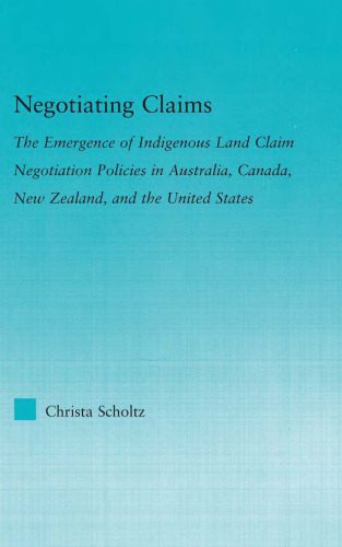 خرید و دانلود نسخه کامل کتاب Negotiating Claims: The Emergence of Indigenous Land Claim Negotiation Policies in Australia, Canada, New Zealand, and the United States (Indigenous Peoples and Politics)_68ec16a734197.jpeg خرید و دانلود نسخه کامل کتاب Negotiating Claims: The Emergence of Indigenous Land Claim Negotiation Policies in Australia, Canada, New Zealand, and the United States (Indigenous Peoples and Politics)