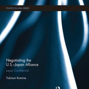خرید و دانلود نسخه کامل کتاب Negotiating the U.S.-Japan Alliance: Japan Confidential