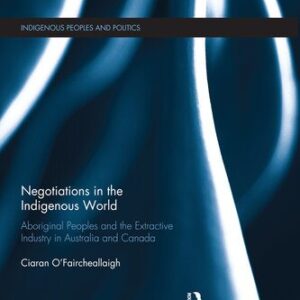 خرید و دانلود نسخه کامل کتاب Negotiations in the Indigenous World: Aboriginal Peoples and the Extractive Industry in Australia and Canada