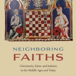 خرید و دانلود نسخه کامل کتاب Neighboring Faiths: Christianity, Islam, and Judaism in the Middle Ages and Today