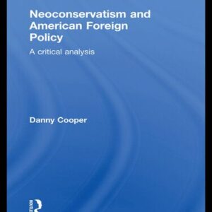 خرید و دانلود نسخه کامل کتاب Neoconservatism and American Foreign Policy: A Critical Analysis