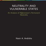 خرید و دانلود نسخه کامل کتاب Neutrality and Vulnerable States: An Analysis of Afghanistan’s Permanent Neutrality