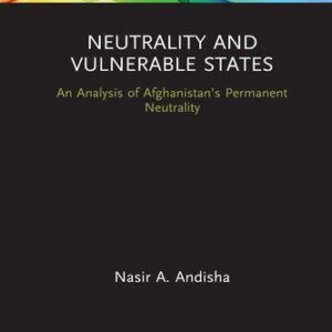 خرید و دانلود نسخه کامل کتاب Neutrality and Vulnerable States: An Analysis of Afghanistan’s Permanent Neutrality