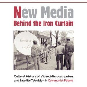 خرید و دانلود نسخه کامل کتاب New Media Behind the Iron Curtain: Cultural History of Video, Microcomputers and Satellite Television in Communist Poland