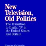 خرید و دانلود نسخه کامل کتاب New Television, Old Politics: The Transition to Digital TV in the United States and Britain (Communication, Society and Politics)