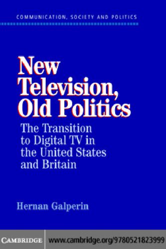 خرید و دانلود نسخه کامل کتاب New Television, Old Politics: The Transition to Digital TV in the United States and Britain (Communication, Society and Politics)_68ea46d69c7db.jpeg خرید و دانلود نسخه کامل کتاب New Television, Old Politics: The Transition to Digital TV in the United States and Britain (Communication, Society and Politics)
