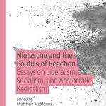 خرید و دانلود نسخه کامل کتاب Nietzsche and the Politics of Reaction: Essays on Liberalism, Socialism, and Aristocratic Radicalism