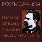 خرید و دانلود نسخه کامل کتاب Nietzsche’s Postmoralism: Essays on Nietzsche’s Prelude to Philosophy’s Future