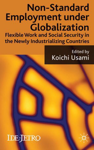 خرید و دانلود نسخه کامل کتاب Non-standard Employment under Globalization: Flexible Work and Social Security in the Newly Industrializing Countries (IDE-JETRO)_68e4ecf8e3289.jpeg خرید و دانلود نسخه کامل کتاب Non-standard Employment under Globalization: Flexible Work and Social Security in the Newly Industrializing Countries (IDE-JETRO)