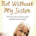 خرید و دانلود نسخه کامل کتاب Not Without My Sister: The True Story of Three Girls Violated and Betrayed