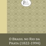 خرید و دانلود نسخه کامل کتاب O Brasil no Rio da Prata (1822-1994)