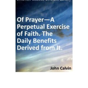 خرید و دانلود نسخه کامل کتاب Of Prayer – A Perpetual Exercise of Faith. The Daily Benefits Derived from It