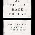 خرید و دانلود نسخه کامل کتاب On Critical Race Theory: Why It Matters & Why You Should Care