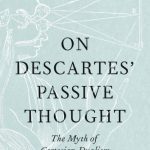 خرید و دانلود نسخه کامل کتاب On Descartes’ Passive Thought The Myth of Cartesian Dualism