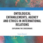 خرید و دانلود نسخه کامل کتاب Ontological Entanglements, Agency and Ethics in International Relations: Exploring the Crossroads