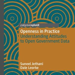 خرید و دانلود نسخه کامل کتاب Openness in Practice: Understanding Attitudes to Open Government Data