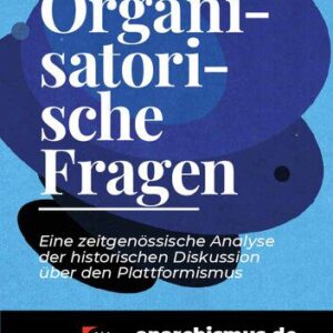خرید و دانلود نسخه کامل کتاب Organisatorische Fragen: Eine zeitgenössische Analyse der historischen Diskussion über den Plattformismus