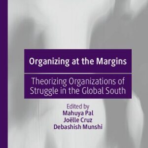 خرید و دانلود نسخه کامل کتاب Organizing at the Margins: Theorizing Organizations of Struggle in the Global South