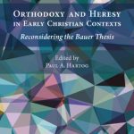 خرید و دانلود نسخه کامل کتاب Orthodoxy and Heresy in Early Christian Contexts. Reconsidering the Bauer Thesis