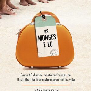 خرید و دانلود نسخه کامل کتاب Os monges e eu: como quarenta dias no mosteiro francês de Thich Nhat Hanh transformaram minha vida
