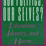 خرید و دانلود نسخه کامل کتاب Our Politics, Our Selves? Liberalism, Identity, and Harm