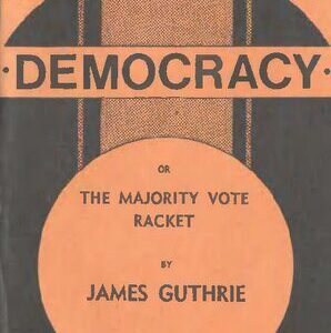 خرید و دانلود نسخه کامل کتاب Our Sham Democracy; Or, The Majority Vote Racket