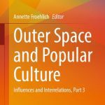 خرید و دانلود نسخه کامل کتاب Outer Space and Popular Culture: Influences and Interrelations, Part 3