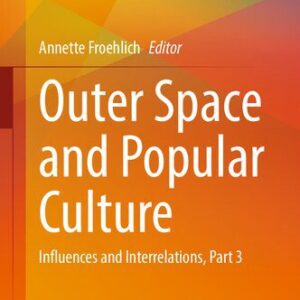 خرید و دانلود نسخه کامل کتاب Outer Space and Popular Culture: Influences and Interrelations, Part 3